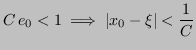 $\displaystyle C\,e_0 < 1 \implies \vert x_0 - \xi\vert < \frac{1}{C}
$