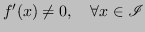 $ f'(x) \neq 0,\quad \forall x \in \mathscr{I}$