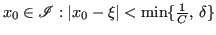 $ x_0 \in \mathscr{I}: \vert x_0 - \xi\vert < \min \{\frac{1}{C},\,\delta\}$