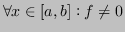 $ \forall x \in [a,b] : f \neq 0 $