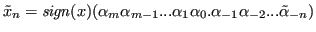 $\displaystyle \tilde{x}_n = \mathit{sign}(x)(\alpha_m\alpha_{m-1}...\alpha_1\alpha_0.\alpha_{-1}\alpha_{-2}...\tilde{\alpha}_{-n}) $