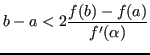 $\displaystyle b-a < 2\frac{f(b)-f(a)}{f'(\alpha)} $