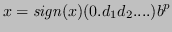 $\displaystyle x = \mathit{sign}(x)(0.d_1d_2....)b^p $