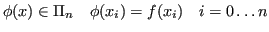 $\displaystyle \phi(x) \in \Pi_n \quad \phi(x_i) = f(x_i) \quad i = 0 \dots n $