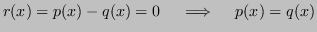 $\displaystyle r(x) = p(x) - q(x) = 0 \quad \implies \quad p(x) = q(x)
$