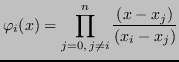 $\displaystyle \varphi_i(x) = \prod_{j = 0,\,j \neq i}^{n} \frac{(x - x_j)}{(x_i - x_j)}
$