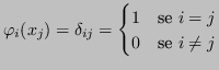 $\displaystyle \varphi_i(x_j) = \delta_{ij} = \begin{cases}
1& \text{se $i = j$} \\
0& \text{se $i \neq j$}
\end{cases}$