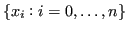 $ \{x_i : i = 0, \ldots, n\}$