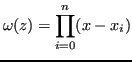 $\displaystyle \omega(z) = \prod_{i = 0}^{n} (x - x_i)
$