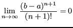 $\displaystyle \lim_{n \to \infty} \frac{(b-a)^{n+1}}{(n+1)!} = 0 $