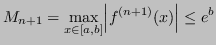 $\displaystyle M_{n+1} = \max_{x \in [a,b]} \abs{f^{(n+1)}(x)} \leq e^b
$