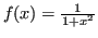 $ f(x) = \frac{1}{1+x^2}$