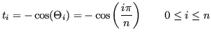 $\displaystyle t_i = -\cos (\Theta_i) = -\cos\left(\frac{i\pi}{n}\right) \qquad 0\le i\le n
$