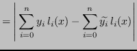 $\displaystyle = \left\vert \, \sum_{i=0}^{n}y_i\,l_i(x)-\sum_{i=0}^{n}\widetilde{y_i}\,l_i(x) \right\vert$