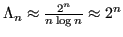 $ \Lambda_n \approx \frac{2^n}{n \log n} \approx 2^n$