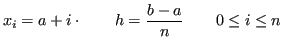 $\displaystyle x_i = a + i\cdot \qquad h = \frac{b-a}{n} \qquad 0 \le i \le n $