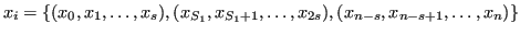 $\displaystyle x_i = \lbrace (x_0, x_1, \ldots, x_s), (x_{S_1}, x_{S_1+1}, \ldots, x_{2s}), (x_{n-s}, x_{n-s+1}, \ldots, x_n) \rbrace $