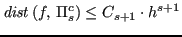 $\displaystyle \mathit{dist}\left(f,\,\Pi_s^c\right) \leq C_{s+1} \cdot h^{s+1}
$