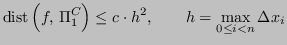 $\displaystyle \mathrm{dist}\left( f,\, \Pi_1^C \right) \leq c \cdot h^2, \qquad h = \max_{0 \leq i < n} \Delta x_i
$