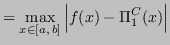 $\displaystyle = \max_{x \in [a,\,b]} \left\vert f(x) - \Pi_1^C(x)\right\vert$