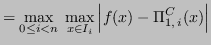 $\displaystyle = \max_{0 \leq i < n} \; \max_{x \in I_i} \left\vert f(x) - \Pi_{1,\,i}^C(x) \right\vert$