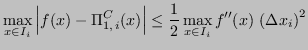 $\displaystyle \max_{x \in I_i} \left\vert f(x) - \Pi_{1,\,i}^C(x) \right\vert \leq \frac{1}{2} \max_{x \in I_i} f''(x) \, \left( \Delta x_i \right)^2$