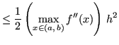 $\displaystyle \leq \frac{1}{2} \left( \max_{x \in (a,\,b)} f''(x) \right) \, h^2$