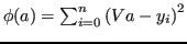 $ \phi(a) = \sum_{i = 0}^{n} \left( V a - y_i \right)^2$