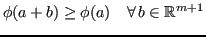 $\displaystyle \phi(a+b) \geq \phi(a) \quad \forall \, b \in \mathbb{R}^{m+1}$