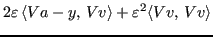 $\displaystyle 2 \varepsilon \, \langle Va -y,\,Vv \rangle + \varepsilon^2 \langle Vv,\,Vv \rangle$