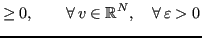 $\displaystyle \geq 0, \qquad \forall \, v \in \mathbb{R}^N,\quad \forall \, \varepsilon > 0$