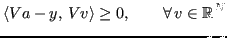 $\displaystyle \langle Va -y,\,Vv \rangle \geq 0, \qquad \forall \, v \in \mathbb{R}^N \nonumber
$