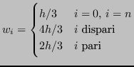 $\displaystyle w_i =
\begin{cases}
h/3 & i = 0,\,i=n \\
4h/3 & \text{$i$\ dispari} \\
2h/3 & \text{$i$\ pari}
\end{cases}$