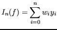 $\displaystyle I_n(f) = \sum_{i=0}^nw_iy_i $