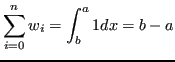 $\displaystyle \sum_{i = 0}^n w_i = \int_b^a 1 dx = b-a $