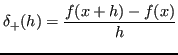 $\displaystyle \delta_+(h) = \frac{f(x+h)-f(x)}{h}$