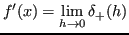 $\displaystyle f'(x) = \lim_{h \to 0} \delta_+(h)$