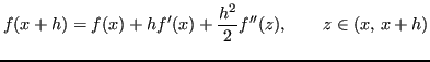 $\displaystyle f(x+h) = f(x) + hf'(x) + \frac{h^2}{2}f''(z), \qquad z \in (x,\,x+h)
$