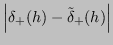 $\displaystyle \left\vert \delta_+(h) - \tilde{\delta}_+(h) \right\vert$