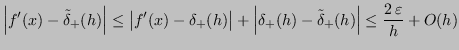 $\displaystyle \left\vert f'(x) - \tilde{\delta}_+(h) \right\vert \leq \left\ver...
..._+(h) - \tilde{\delta}_+(h) \right\vert \leq \frac{2 \, \varepsilon}{h} + O(h)
$