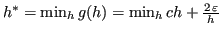 $ h^* = \min_{h} g(h) = \min_{h} c h +\frac{2\,\varepsilon}{h}$