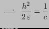 $\displaystyle \implies \frac{h^2}{2 \, \varepsilon} = \frac{1}{c}$