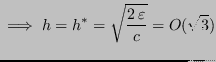 $\displaystyle \implies h = h^* = \sqrt{\frac{2 \, \varepsilon}{c}} = O(\sqrt{3})$