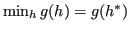 $ \min_h g(h) = g(h^*)$