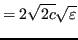 $\displaystyle = 2 \sqrt{2 c} \sqrt{\varepsilon}$