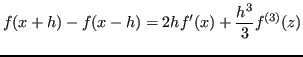 $\displaystyle f(x+h) -f(x-h) = 2h f'(x) + \frac{h^3}{3}f^{(3)}(z)
$