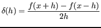 $\displaystyle \delta(h) = \frac{f(x+h) -f(x-h)}{2h}$