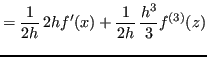 $\displaystyle = \frac{1}{2h}\, 2h f'(x) + \frac{1}{2h}\,\frac{h^3}{3}f^{(3)}(z)$