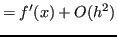 $\displaystyle = f'(x) + O(h^2)$