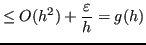 $\displaystyle \leq O(h^2) + \frac{\varepsilon}{h} = g(h)$